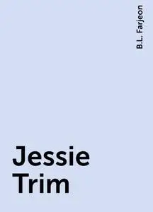 «Jessie Trim» by B.L. Farjeon