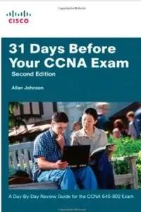 31 Days Before Your CCNA Exam: A day-by-day review guide for the CCNA 640-802 exam (2nd Edition) [Repost]