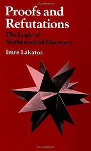 Proofs and Refutations: The Logic of Mathematical Discovery