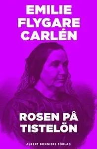 «Rosen på Tistelön» by Emilie Flygare-Carlén