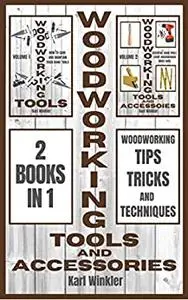 Woodworking Tools and Accessories: Woodworking Tips, Tricks and Techniques