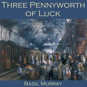 «Three Pennyworth of Luck» by Basil Murray