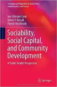 Sociability, Social Capital, and Community Development: A Public Health Perspective