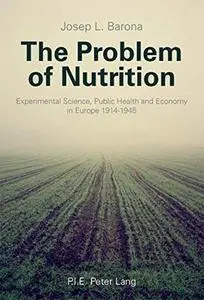 The Problem of Nutrition: Experimental Science, Public Health and Economy in Europe 1914-1945