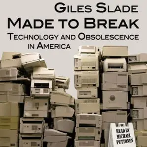Made to Break: Technology and Obsolescence in America [Audiobook]