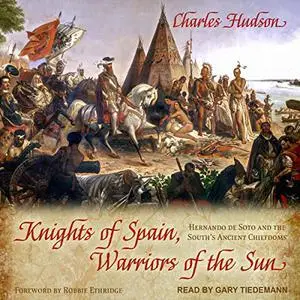 Knights of Spain, Warriors of the Sun: Hernando de Soto and the South's Ancient Chiefdoms [Audiobook]