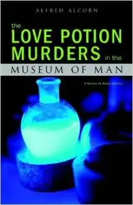 The Love Potion Murders in the Museum of Man by Alfred Alcorn