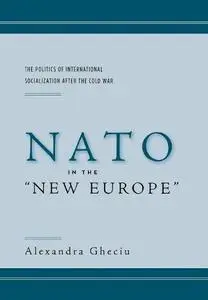 NATO in the ''New Europe'': The Politics of International Socialization After the Cold War