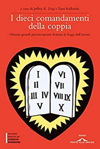 I dieci comandamenti della coppia. Ottanta grandi psicoterapeuti dettano le leggi dell'amore - Jeffrey K. Zeig & Tami Kulbatski