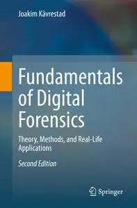 Fundamentals of Digital Forensics: Theory, Methods, and Real-Life Applications,