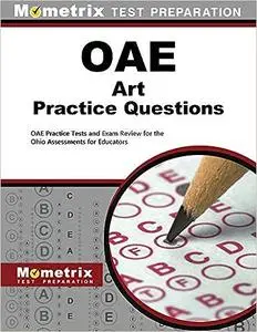 OAE Art Practice Questions: OAE Practice Tests and Exam Review for the Ohio Assessments for Educators