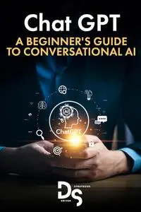 Chat Gpt: A Beginner's Guide to Conversational AI