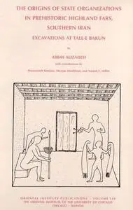 Excavations at Tall-e Bakun a: Seasons of 1932 And 1937, the Origins of State Organizations University of Chicago Oriental Inst