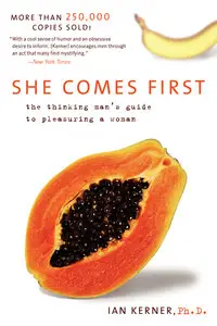 She comes first: the thinking man's guide to pleasuring a woman 