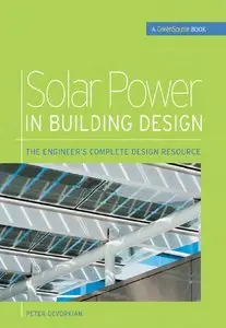 Solar Power in Building Design (GreenSource): The Engineer's Complete Project Resource