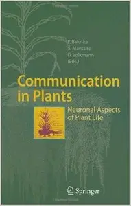 Communication in Plants: Neuronal Aspects of Plant Life by Frantisek Baluska