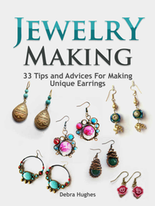 Jewelry Making : 33 Tips and Advices For Making Unique Earrings