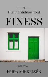 «Hyr ut fritidshus med finess» by Frida Mikkelsén