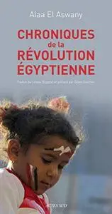 Alaa El Aswany, "Chroniques de la révolution égyptienne"