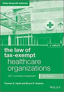 The Law of Tax-Exempt Healthcare Organizations: 2021 Supplement, 4th Edition