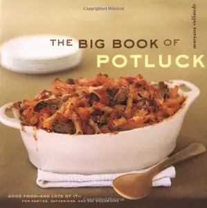 The Big Book of Potluck: Good Food - and Lots of It - for Parties, Gatherings, and All Occasions