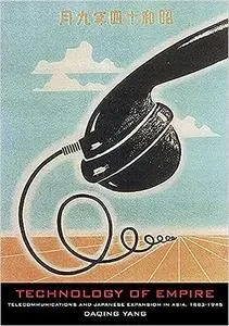 Technology of Empire: Telecommunications and Japanese Expansion in Asia, 1883–1945