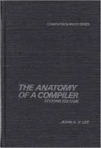 Anatomy of a Compiler (Computer science series) by John A.N. Lee [Repost]