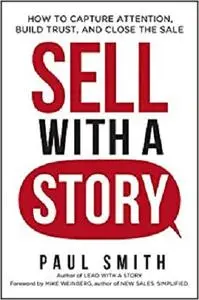 Sell with a Story: How to Capture Attention, Build Trust, and Close the Sale