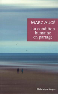 Marc Augé, "La condition humaine en partage"