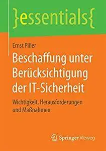 Beschaffung unter Berücksichtigung der IT-Sicherheit: Wichtigkeit, Herausforderungen und Maßnahmen (essentials) [Repost]