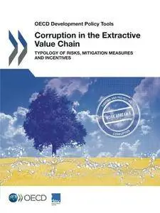 OECD Development Policy Tools Corruption in the Extractive Value Chain: Typology of Risks, Mitigation Measures and Incentives