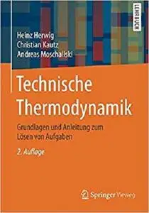 Technische Thermodynamik: Grundlagen und Anleitung zum Losen von Aufgaben [Repost]