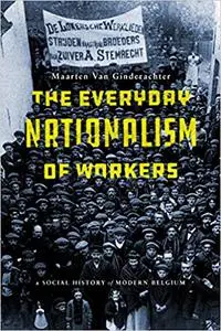 The Everyday Nationalism of Workers: A Social History of Modern Belgium
