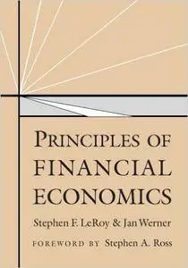 Stephen F. LeRoy, Jan Werner, Stephen A. Ross - Principles of Financial Economics [Repost]