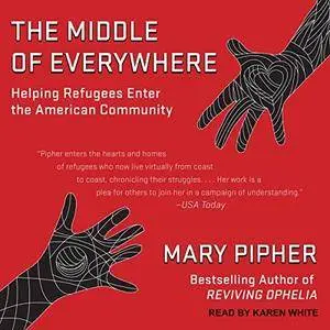 The Middle of Everywhere: Helping Refugees Enter the American Community [Audiobook]