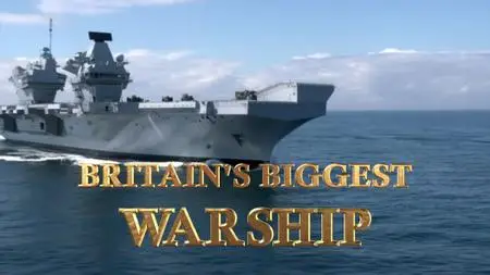 BBC - Britain's Biggest Warship: Out with the Old, in with the New (2019)