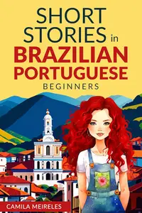 SHORT STORIES IN BRAZILIAN PORTUGUESE: for beginners and intermediate learners (CEFR A2-B1)