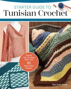 Starter Guide to Tunisian Crochet: Expand Your Crafting Skills with 16 Must-Make Projects (Landauer)