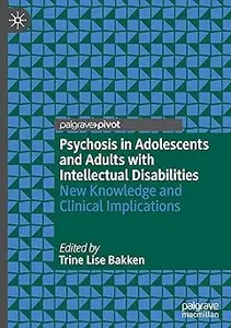 Psychosis in Adolescents and Adults with Intellectual Disabilities: New Knowledge and Clinical Implications