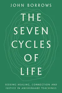 The Seven Cycles of Life: Seeking Healing, Connection and Justice in Anishinaabe Teachings