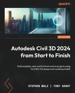 Autodesk Civil 3D 2024 from Start to Finish: Build scalable, real-world infrastructure projects using