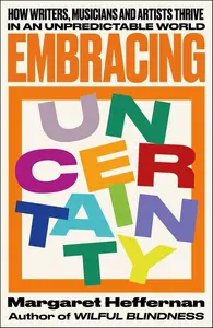 Embracing Uncertainty: How writers, musicians and artists thrive in an unpredictable world