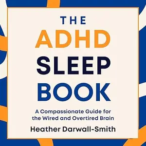 The ADHD Sleep Book: A Compassionate Guide for the Wired and Overtired Brain [Audiobook]