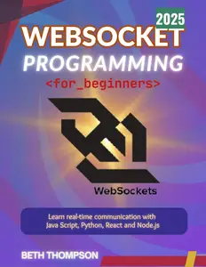 WebSocket Programming for Beginners 2025: Learn Real-Time Communication with JavaScript, Python, React and Node.js