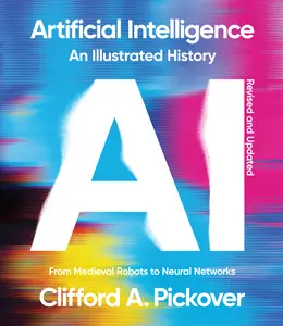 Artificial Intelligence: An Illustrated History: From Medieval Robots to Neural Networks