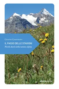 Il passo delle stagioni. Piccolo diario della natura alpina - Gianni Gasparini
