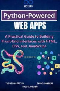 Python-Powered Web Apps: A Practical Guide to Building Front-End Interfaces with HTML, CSS, and JavaScript