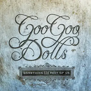 The Goo Goo Dolls - Something For The Rest Of Us (2010/2016) [Official Digital Download]