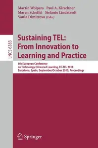 Sustaining TEL: From Innovation to Learning and Practice: 5th European Conference on Technology Enhanced Learning, EC-TEL 2010,