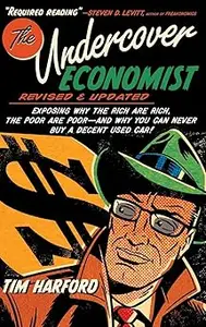 The Undercover Economist, Revised and Updated Edition: Exposing Why the Rich Are Rich, the Poor Are Poor